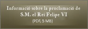 Informació sobre la proclamació de S.M. el Rei Felipe VI